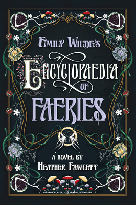 Emily Wilde’s Encyclopaedia of Faeries by Heather Fawcett