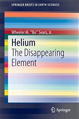 Helium-The-Disappearing-Element-by-Wheeler-M-nquotBonquot-Sears-Jr