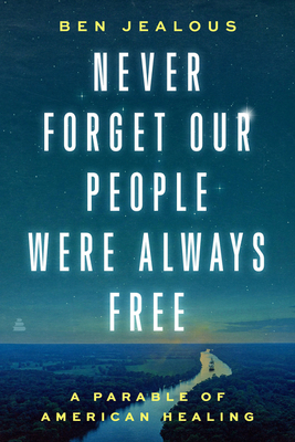 Never-Forget-Our-People-Were-Always-Free-by-Ben-Jealous