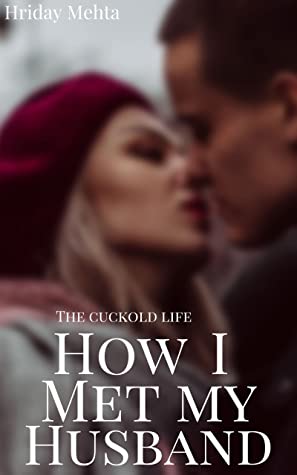 The-Cuckold-Life-How-I-Met-My-Husband-by-Hriday-Mehta