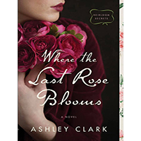 Where-the-Last-Rose-Blooms-by-Ashley-Clark-PDF-EPUB