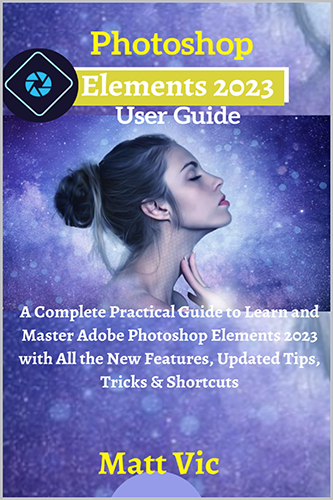 Photoshop-Elements-2023-User-Guide-by-Matt-Vic-PDF-EPUB
