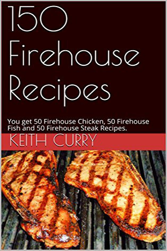 150-Firehouse-Recipes-by-Keith-Curry-PDF-EPUB