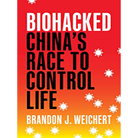 Biohacked-Chinas-Race-to-Control-Life-by-Brandon-J-Weichert-PDF-EPUB