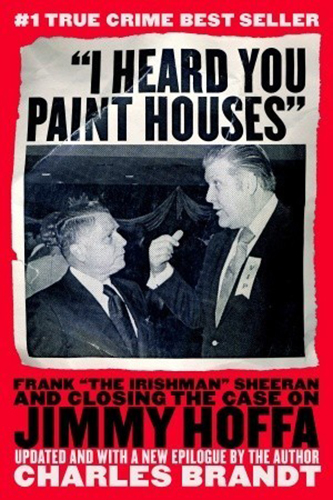 I-Heard-You-Paint-Houses-Frank-the-Irishman-Sheeran-n-Closing-the-Case-on-Jimmy-Hoffa-by-Charles-Brandt-PDF-EPUB