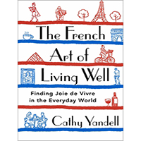 The-French-Art-of-Living-Well-by-Cathy-Yandell-PDF-EPUB