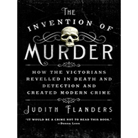 The-Invention-of-Murder-How-the-Victorians-Revelled-in-Death-and-Detection-and-Created-Modern-Crime-by-Judith-Flanders-PDF-EPUB