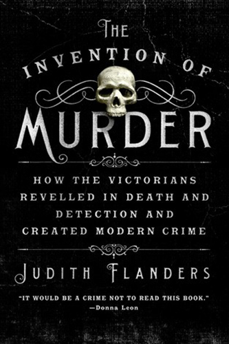 The-Invention-of-Murder-How-the-Victorians-Revelled-in-Death-and-Detection-and-Created-Modern-Crime-by-Judith-Flanders-PDF-EPUB