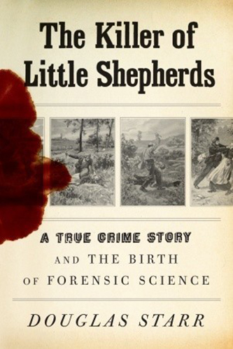 The-Killer-of-Little-Shepherds-A-True-Crime-Story-and-the-Birth-of-Forensic-Science-by-Douglas-Starr-PDF-EPUB