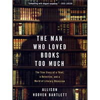 The-Man-Who-Loved-Books-Too-Much-The-True-Story-of-a-Thief-a-Detective-and-a-World-of-Literary-Obsession-by-Allison-Hoover-Bartlett-PDF-EPUB