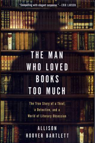 The-Man-Who-Loved-Books-Too-Much-The-True-Story-of-a-Thief-a-Detective-and-a-World-of-Literary-Obsession-by-Allison-Hoover-Bartlett-PDF-EPUB