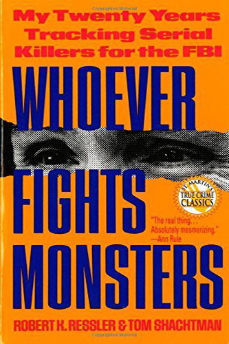 Whoever-Fights-Monsters-My-Twenty-Years-Tracking-Serial-Killers-for-the-FBI-by-Robert-K-Ressler-PDF-EPUB