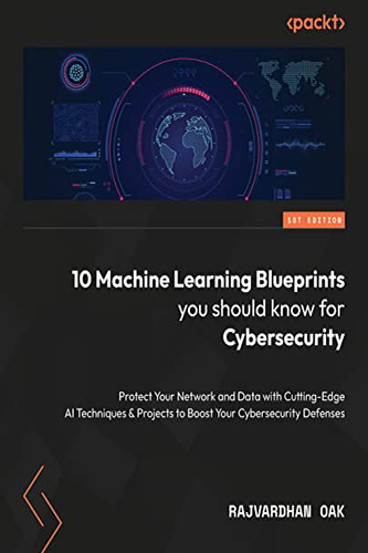10-Machine-Learning-Blueprints-You-Should-Know-for-Cybersecurity-by-Rajvardhan-Oak-PDF-EPUB