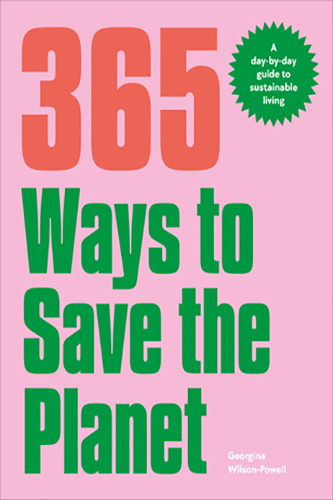 365-Ways-to-Save-the-Planet-A-Day-by-day-Guide-to-Sustainable-Living-by-Georgina-Wilson-Powell-PDF-EPUB