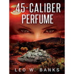 45-Caliber-Perfume-by-Leo-W-Banks-PDF-EPUB
