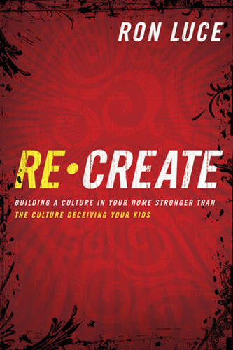 Re-Create-Building-a-Culture-in-Your-Home-by-Ron-Luce-PDF-EPUB