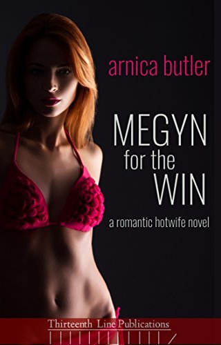 Megyn-For-The-Win-A-Romantic-Hotwife-Novel-by-Arnica-Butler-PDF-EPUB