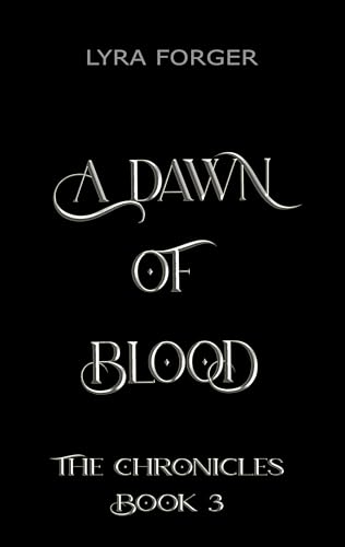 A-Dawn-Of-Blood-The-Chronicles-Book-3-by-Lyra-Forger-PDF-EPUB