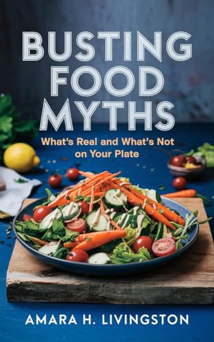 Busting-Food-Myths--What's-Real-and-What's-Not-on-Your-Plate-by-Amara-H-Livingston-PDF-EPUB.jpg