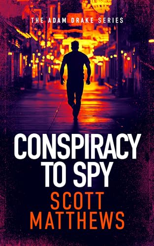 Conspiracy-to-Spy--An-Adam-Drake-Thriller-by-Scott-Matthews-PDF-EPUB.jpg