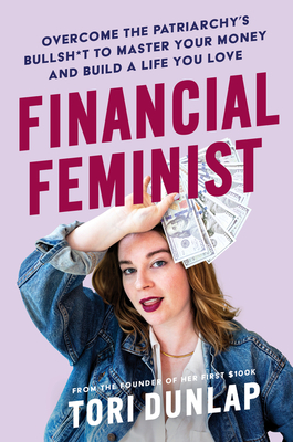 Financial-Feminist--Overcome-the-Patriarchy's-Bullsh-t-to-Master-Your-Money-and-Build-a-Life-You-Love-by-Tori-Dunlap-PDF-EPUB.jpg