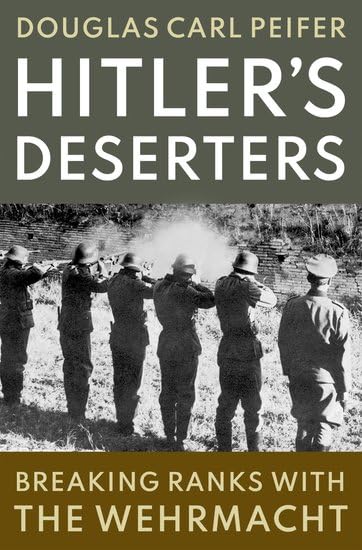 Hitler's-Deserters--Breaking-Ranks-with-the-Wehrmacht-by-Douglas-Carl-Peifer-PDF-EPUB.jpg