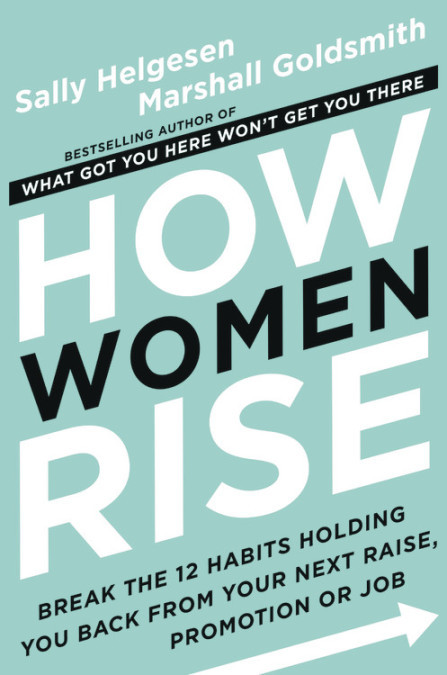 How-Women-Rise--Break-the-12-Habits-Holding-You-Back-from-Your-Next-Raise-Promotion-or-Job-by-Sally-Helgesen-PDF-EPUB.jpg