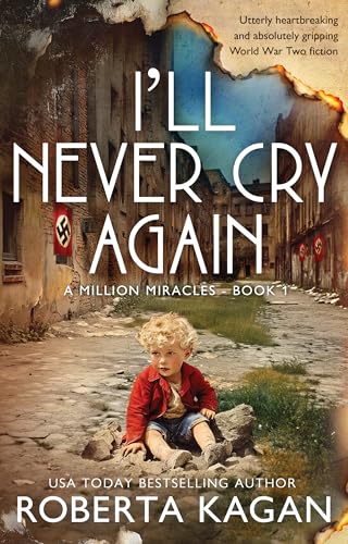 I'll-Never-Cry-Again--Utterly-heartbreaking-and-absolutely-gripping-World-War-Two-fiction-by-Roberta-Kagan-PDF-EPUB.jpg