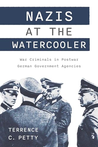 Nazis-at-the-Watercooler--War-Criminals-in-Postwar-German-Government-Agencies-by-Terrence-Petty-PDF-EPUB.jpg