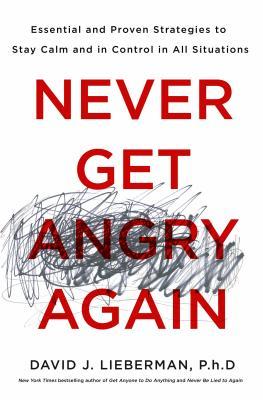 Never-Get-Angry-Again--The-Foolproof-Way-to-Stay-Calm-and-in-Control-in-Any-Conversation-or-Situation-by-David-J-Lieberman-PDF-EPUB.jpg