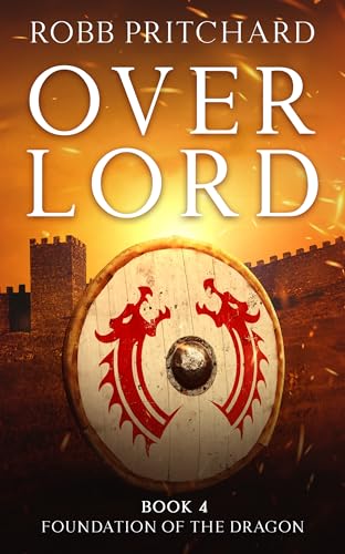 Overlord--(Foundation-of-the-Dragon-Series--Book-4)--A-Gripping-Historical-War-Fiction-Book-set-in-Dark-Age-Britain-by-Robb-Pritchard-PDF-EPUB.jpg