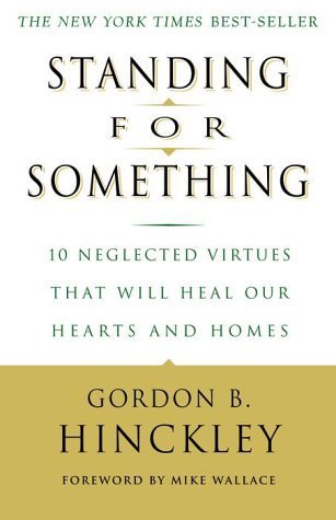 Standing-for-Something--10-Neglected-Virtues-That-Will-Heal-Our-Hearts-and-Homes-by-Gordon-B-Hinckley-PDF-EPUB.jpg