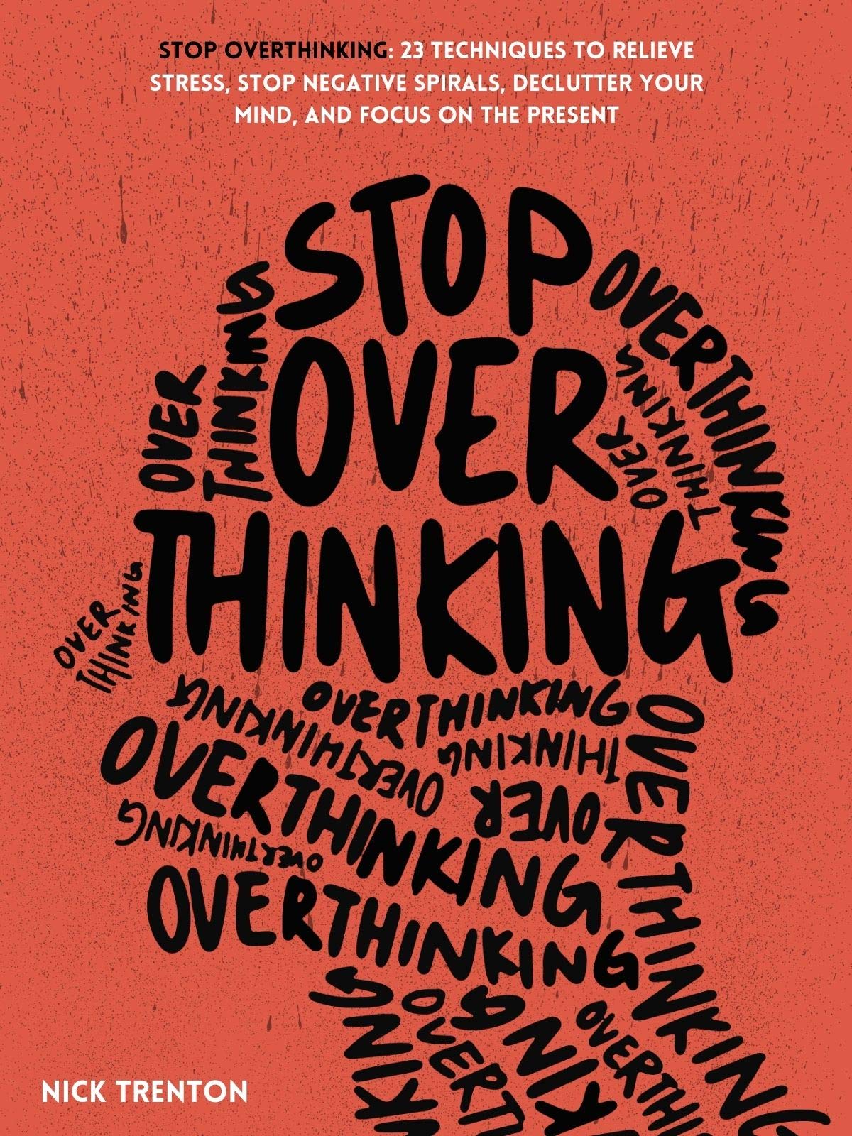 Stop-Overthinking--23-Techniques-to-Relieve-Stress-Stop-Negative-Spirals-Declutter-Your-Mind-and-Focus-on-the-Present-by-Nick-Trenton-PDF-EPUB.jpg