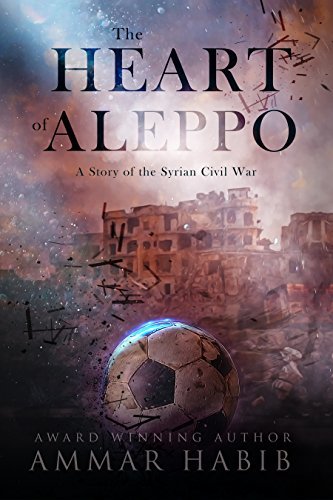 The-Heart-of-Aleppo--A-Story-of-the-Syrian-Civil-War-by-Ammar-Habib-PDF-EPUB.jpg