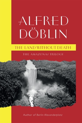 The-Land-Without-Death--The-Amazonas-Trilogy-by-Alfred-Döblin-PDF-EPUB.jpg