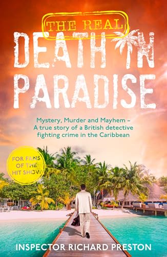 The-Real-Death-in-Paradise--Mystery-Murder-and-Mayhem---A-true-story-of-a-British-detective-fighting-crime-in-the-Caribbean---For-fans-of-the-Hit-BBC-show-by-Richard-Preston-PDF-EPUB.jpg