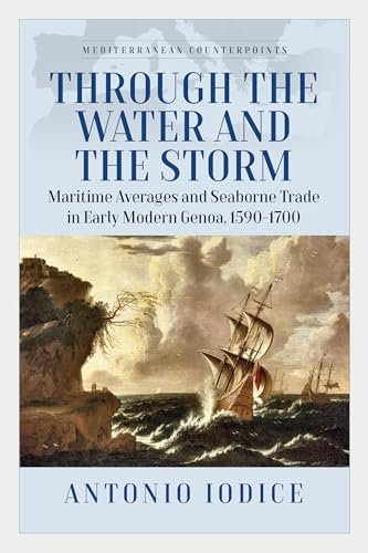 Through-the-Water-and-the-Storm--Maritime-Averages-and-Seaborne-Trade-in-Early-Modern-Genoa-1590-1700-by-Antonio-Iodice-PDF-EPUB.jpg