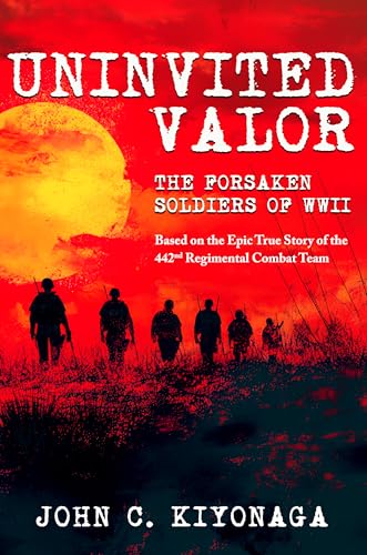 Uninvited-Valor-–-The-Forsaken-Soldiers-of-WWII--Based-on-the-Epic-True-Story-of-the-442nd-Regimental-Combat-Team-by-John-C-Kiyonaga-PDF-EPUB.jpg