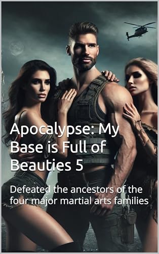 Apocalypse--My-Base-is-Full-of-Beauties-5（Aldult）--Defeated-the-ancestors-of-the-four-major-martial-arts-families-by-Raven-Wilde-PDF-EPUB.jpg