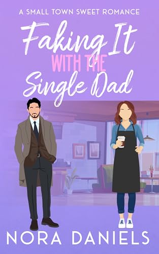 Faking-It-With-The-Single-Dad--A-Small-Town-Sweet-Romance-by-Nora-Daniels-PDF-EPUB.jpg