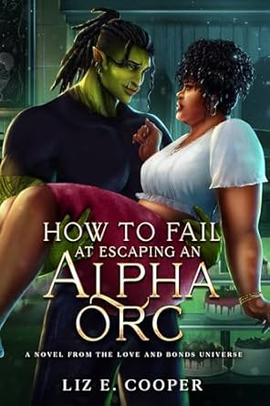 How-to-Fail-at-Escaping-an-Alpha-Orc-by-Liz-E-Cooper-PDF-EPUB.jpg