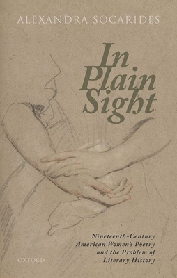 In-Plain-Sight--Nineteenth-Century-American-Women's-Poetry-and-the-Problem-of-Literary-History-by-Alexandra-Socarides-PDF-EPUB.jpg