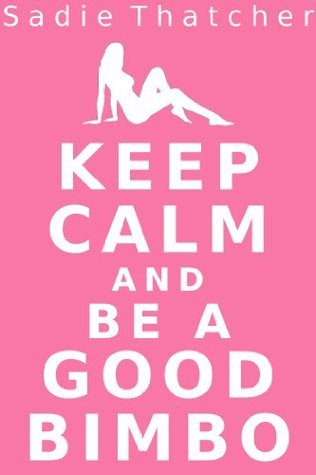 Keep-Calm-and-Be-a-Good-Bimbo-by-Sadie-Thatcher-PDF-EPUB.jpg