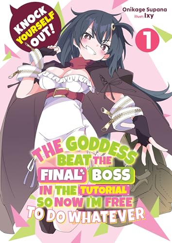 Knock-Yourself-Out!-The-Goddess-Beat-the-Final-Boss-in-the-Tutorial-So-Now-I'm-Free-to-Do-Whatever--Volume-1-by-Supana-Onikage-PDF-EPUB.jpg