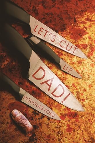 Let's-Cut-Up-Dad!-and-Other-Stories-of-Transgressive-Madness-by-Douglas-Ford-PDF-EPUB.jpg