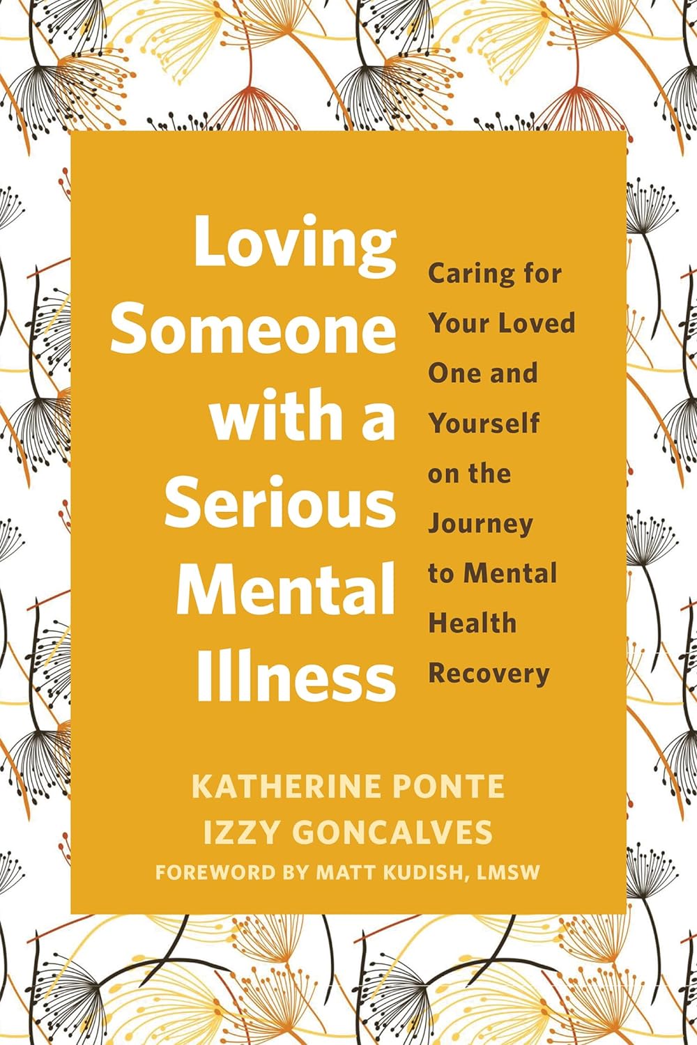 Loving-Someone-with-a-Serious-Mental-Illness--Caring-for-Your-Loved-One-and-Yourself-on-the-Journey-to-Mental-Health-Recovery-by-Katherine-Ponte-PDF-EPUB.jpg