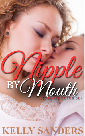 Nipple-By-Mouth--Lesbian-Doctor-Sex-by-Kelly-Sanders-PDF-EPUB.jpg