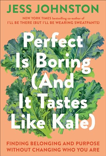 Perfect-Is-Boring-(And-It-Tastes-Like-Kale)--Finding-Belonging-and-Purpose-Without-Changing-Who-You-Are-by-Jess-Johnston-PDF-EPUB.jpg