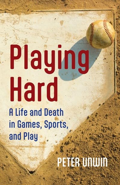 Playing-Hard--A-Life-and-Death-in-Games-Sports-and-Play-by-Peter-Unwin-PDF-EPUB.jpg