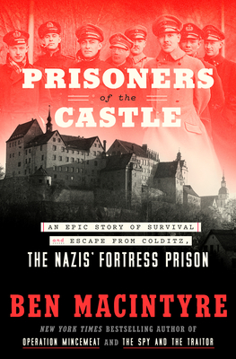 Prisoners-of-the-Castle--An-Epic-Story-of-Survival-and-Escape-from-Colditz-the-Nazis'-Fortress-Prison-by-Ben-Macintyre-PDF-EPUB.jpg